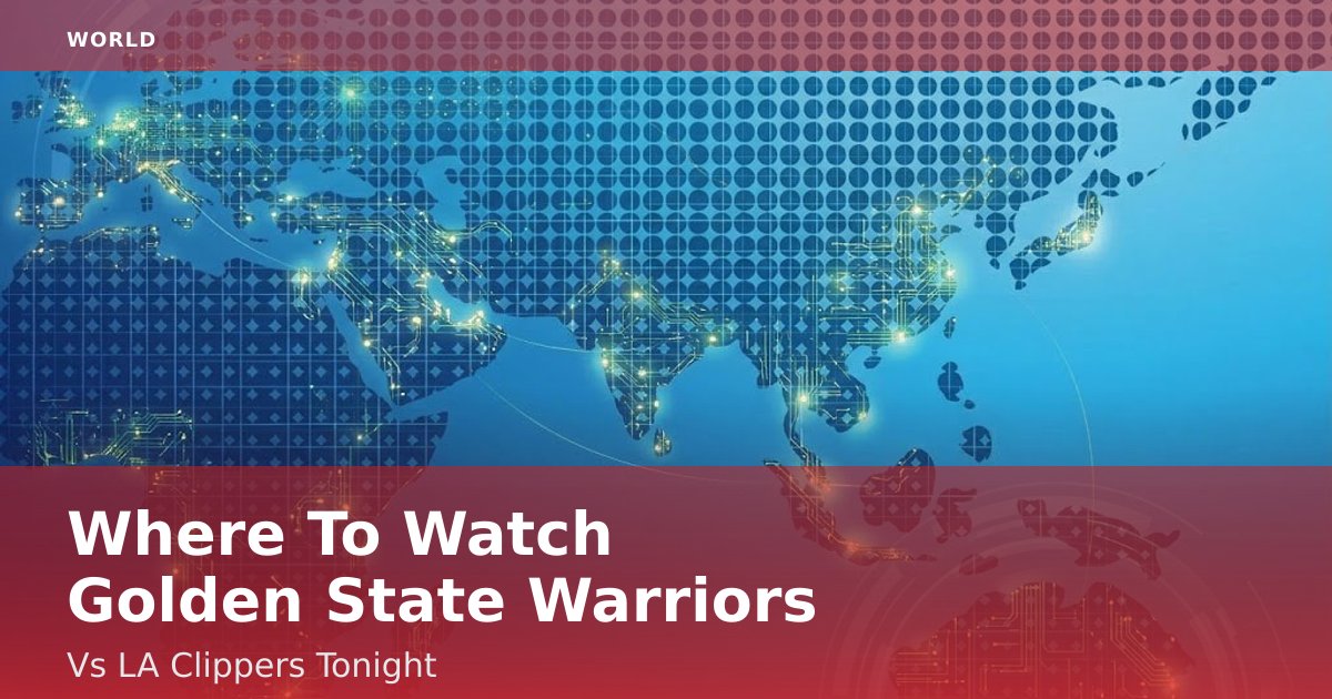 Where To Watch Golden State Warriors Vs LA Clippers Tonight