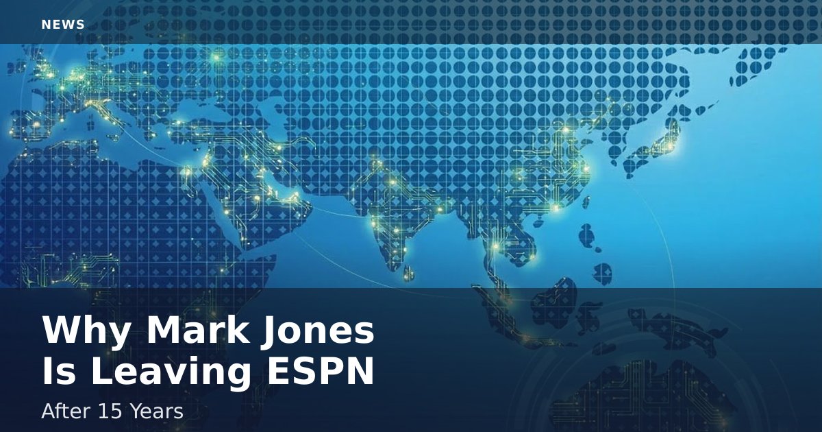 Why Mark Jones Is Leaving ESPN After 15 Years
