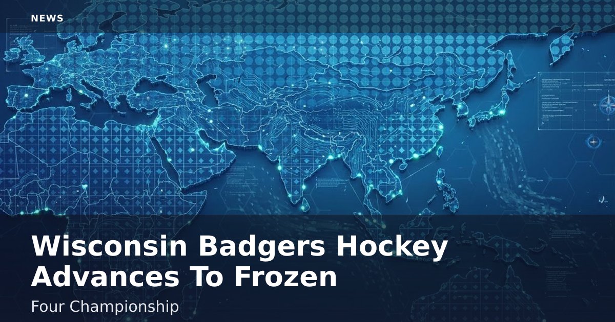 Wisconsin Badgers Hockey Advances To Frozen Four Championship