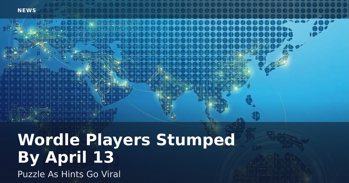 Wordle Players Stumped By April 13 Puzzle As Hints Go Viral